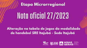 Publicada a Nota Oficial 27/2023 – Alteração na tabela de jogos da modalidade de handebol SRE Itajubá – Sede Itajubá.