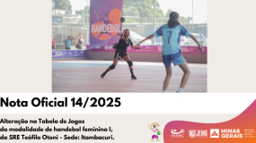 Publicada a Nota Oficial 14/2025. Alteração na tabela de jogos da modalidade de handebol feminino I, da SRE Teófilo Otoni- Sede: Itambacuri.