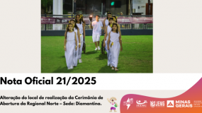Publicada a Nota Oficial 21/2025. Alteração do local de realização da Cerimônia de Abertura da Regional Norte – Sede: Diamantina.